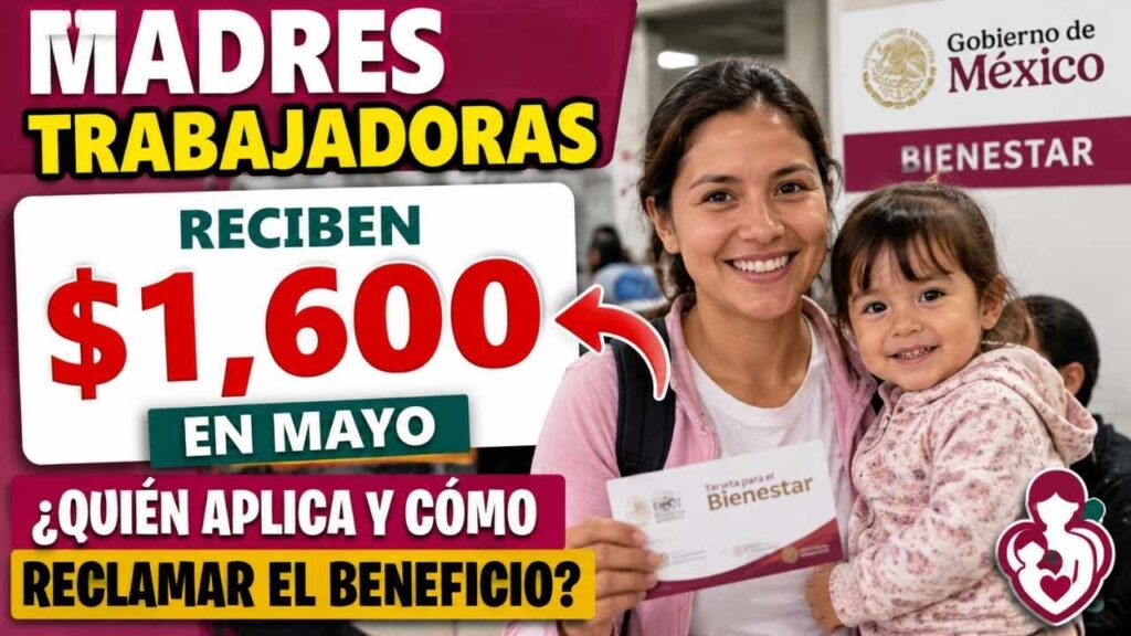 Madres trabajadoras reciben $1,600 en mayo, quién aplica y cómo reclamar el beneficio